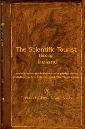 [Gutenberg 48757] • The Scientific Tourist through Ireland / in which the traveller is directed to the principal objects of antiquity, art, science & the picturesque